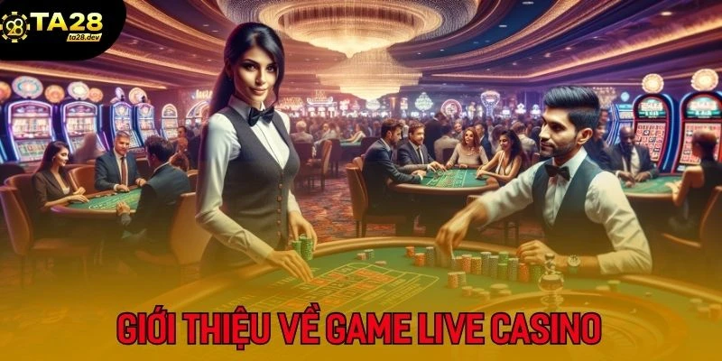 Top 3 Game Live Casino Dễ Chơi Dễ Thắng Nhất 2025 Dành Cho Tân Thủ Ta28 2 Game Live Casino hiện đang là địa điểm cá cược được hội viên Ta28 ưa chuộng