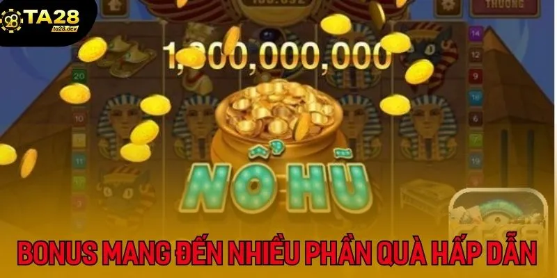 Mẹo Quay Hũ: Khi Nào Quay Chậm, Khi Nào Tăng Tốc Ta28? 4 Bonus mang đến nhiều phần quà hấp dẫn