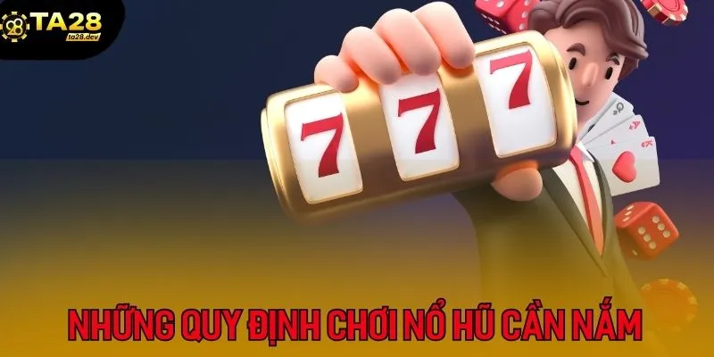 Mẹo Quay Hũ: Khi Nào Quay Chậm, Khi Nào Tăng Tốc Ta28? 2 Những quy định chơi nổ hũ cần nắm